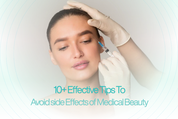 10+ Effective Tips To Avoid side Effects of Medical Beauty
